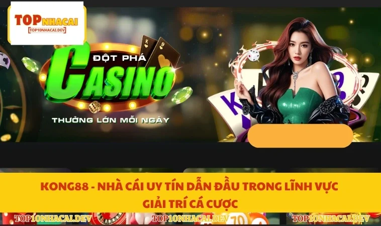 Kong88 - Nhà Cái Uy Tín Dẫn Đầu Trong Lĩnh Vực Giải Trí Cá Cược